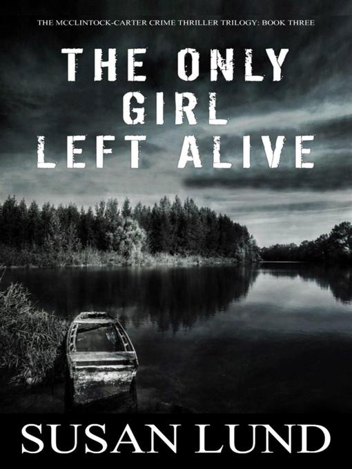 Title details for The Only Girl Left Alive by Susan Lund - Available